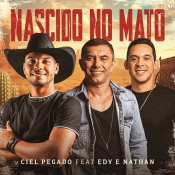 Nascido no Mato - Ciel Pegado ft. Edy e Nathan