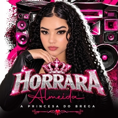 Horrara Almeida - A Princesa do Brega 2026